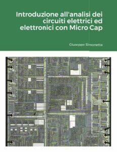 Il libro dell’Ingegnere Giuseppe Simonetta: “Introduzione all’analisi dei circuiti elettrici ed elettronici con Micro Cap”